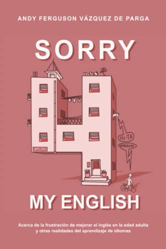 Sorry 4 My English: Acerca de la frustración de mejorar el inglés en la edad adulta y otras realidades del aprendizaje de idiomas