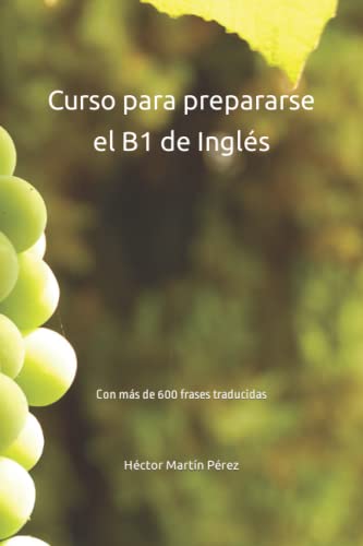 Curso para prepararse el B1 de Inglés: Con más de 600 frases traducidas