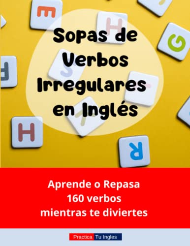 Sopas de Verbos Irregulares en Inglés: Aprende o repasa 160 verbos mientras te diviertes (Practica tu Inglés)