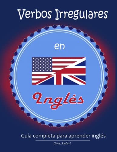 Verbos irregulares en inglés: Guía completa para aprender inglés - La manera mas rápida de aprender los verbos