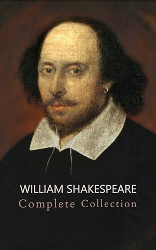 William Shakespeare: The Ultimate Collection - Every Play, Sonnet, and Poem at Your Fingertips (English Edition)