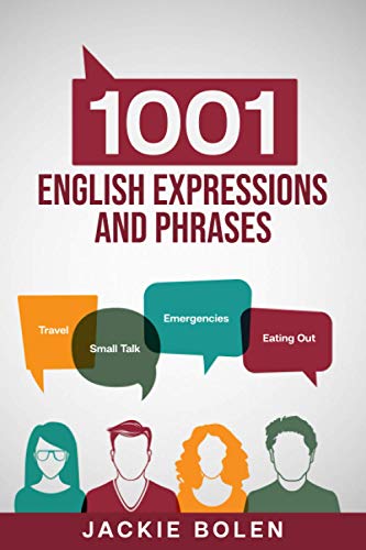 1001 English Expressions and Phrases: Common Sentences and Dialogues Used by Native English Speakers in Real-Life Situations: 4 (Learn to Speak English)