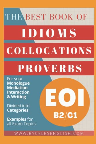 THE BEST BOOK OF IDIOMS FOR EOI B2 C1: PARA LA ESCUELA OFICIAL DE IDIOMAS (SERIE LIBROS PARA APROBAR LA EOI)