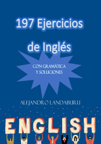 197 Ejercicios de Inglés: Con gramática y soluciones