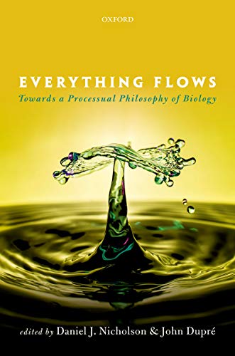Everything Flows: Towards a Processual Philosophy of Biology (English Edition)