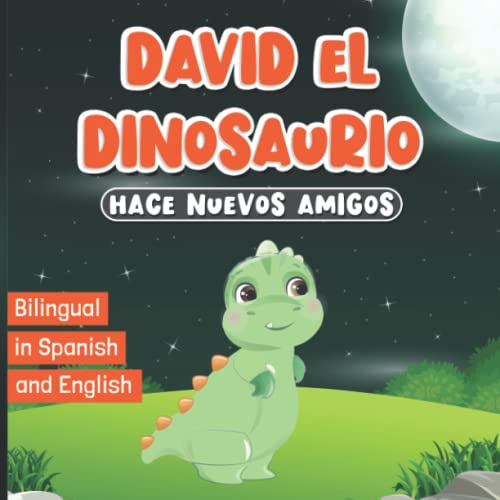 Bilingual in Spanish and English: David el Dinosaurio Hace Nuevos Amigos: Libro en Español e Inglés para Niños de 2 a 7 Años | Cuentos Infantiles ... (David el Dinosaurio | David the Dinosaur)