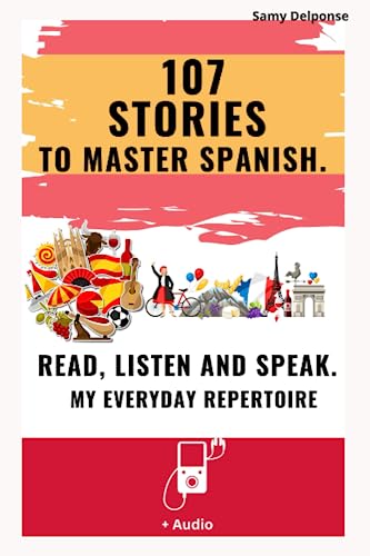 107 stories to master Spanish. - Read, Listen and Speak.: My Everyday Repertoire