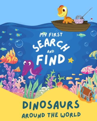 My First Search and Find Dinosaurs Around the World - Libro Infantil de 2 a 4 Años - Identifica Colores y Objetos mientras Aprende Inglés: Mi Primer ... (2 - 4 Age) (Libros Infantiles Ilustrados)