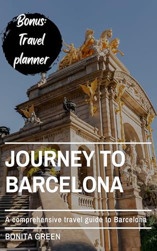 Journey to Barcelona: A comprehensive travel guide to Barcelona (English Edition)