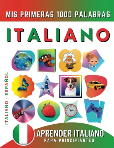 Aprender Italiano para Principiantes, Mis Primeras 1000 Palabras: Libro Bilingüe de Aprendizaje de Italiano - Español para Niños y Adultos