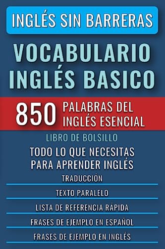 Inglés Sin Barreras - Vocabulario Inglés Basico: Las 850 palabras del Inglés Esencial, con traducción y frases de ejemplo - Libro de Bolsillo