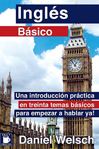 Inglés Básico: Una introducción práctica en treinta temas básicos para empezar a hablar ya!: 1