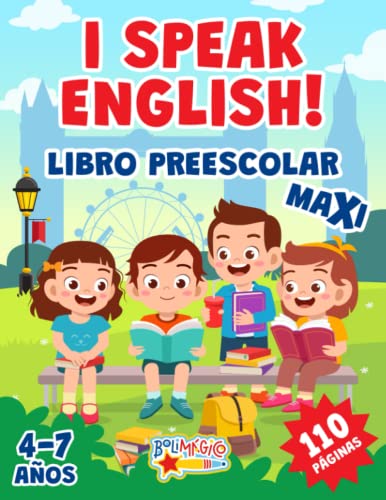 I SPEAK ENGLISH! LIBRO PREESCOLAR MAXI: 110 páginas para aprender inglés. Alfabeto, números, formas, colores, palabras, juegos y muchas páginas para colorear. Para niños de 4 a 7 años