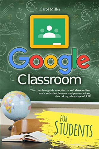 Google Classroom: The complete guide to optimize and share online work activities, lessons and presentations, also taking advantage of APP: 1