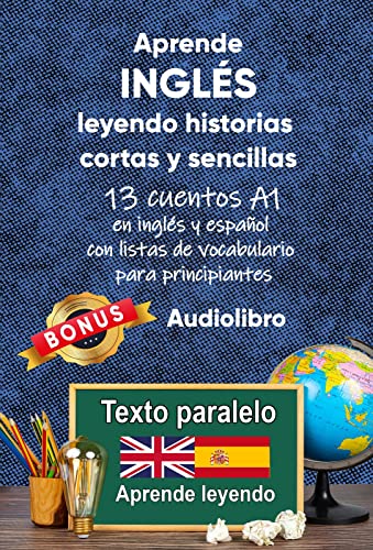 Aprende inglés leyendo historias cortas y sencillas: 13 cuentos A1 en inglés y español con listas de vocabulario para principiantes (Inglés; lectura bilingüe) (English Edition)